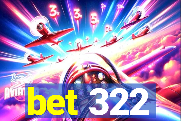 bet 322